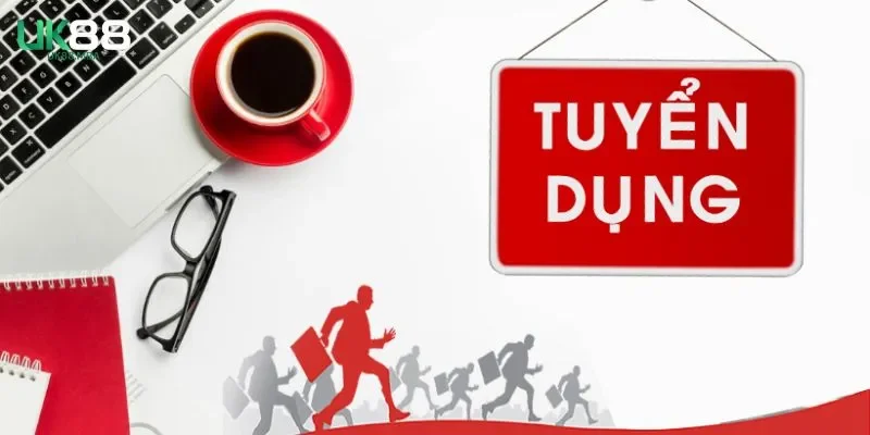 Tuyển dụng UK88 và thông tin cần thiết